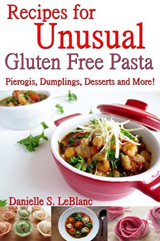 recipes-for-unusual-gluten-free-pasta-pierogis-dumplings-desserts-and-more