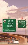 Send More Idiots by Tony Perez-Giese Send More Idiots by Tony Perez-Giese