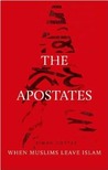 The Apostates: When Muslims Leave Islam