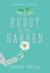 A Robot in the Garden A Novel by Deborah Install