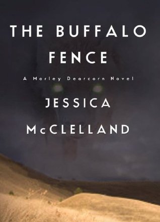 The Buffalo Fence: A Marley Dearcorn Novel (Killdeer Series #4)