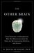 The Other Brain From Dementia to Schizophrenia, How New Discoveries about the Brain Are Revolutionizing Medicine and Science by R. Douglas Fields