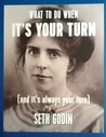 What To Do When It's Your Turn by Seth Godin What To Do When It's Your Turn by Seth Godin