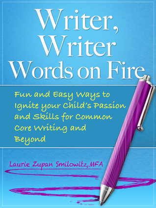 writer-writer-words-on-fire-fun-and-easy-ways-to-ignite-your-child-s-passion-and-writing-skills