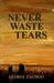 Never Waste Tears by Gloria Zachgo