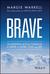 Brave 50 Everyday Acts of Courage to Thrive in Work, Love, and Life by Margie Warrell
