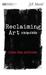 Reclaiming Art in the Age of Artifice A Treatise, Critique, and Call to Action (Manifesto) by J.F. Martel