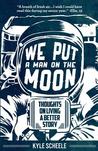 We Put A Man On The Moon: Thoughts on Living a Better Story cover
