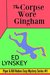 The Corpse Wore Gingham (The Piper & Bill Robins Cozy Mystery Series Book 1) by Ed Lynskey