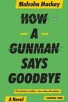 How a Gunman Says Goodbye cover