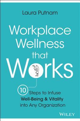 workplace wellness that works 10 steps to infuse well being and workplace wellness that works