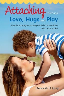 attaching-through-love-hugs-and-play-simple-strategies-to-help-build-connections-with-your-child