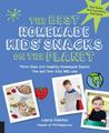 The Best Homemade Kids' Snacks on the Planet: More than 200 Healthy Homemade Snacks You and Your Kids Will Love