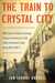 The Train to Crystal City FDR’s Secret Prisoner Exchange Program and America’s Only Family Internment Camp during World War II (t) by Jan Jarboe Russell