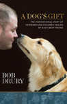 A Dog's Gift: The Inspirational Story of Veterans and Children Healed by Man's Best Friend cover