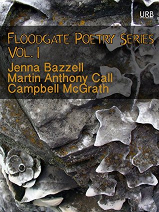 Floodgate Poetry Series Vol. 1: Three Chapbooks by Three Poets in a Single Volume