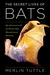 The Secret Lives of Bats My Adventures with the World's Most Misunderstood Mammals by Merlin Tuttle