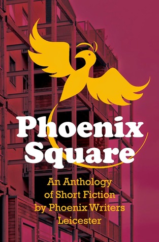 phoenix-square-an-anthology-of-short-fiction-by-phoenix-writers-leicester