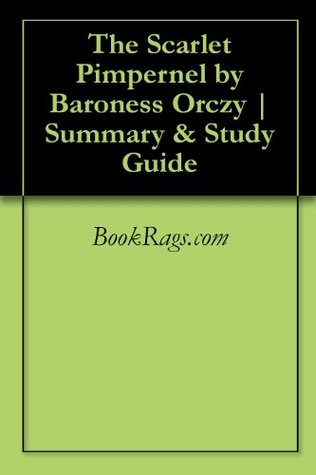 The Scarlet Pimpernel by Baroness Orczy | Summary & Study Guide by BookRags