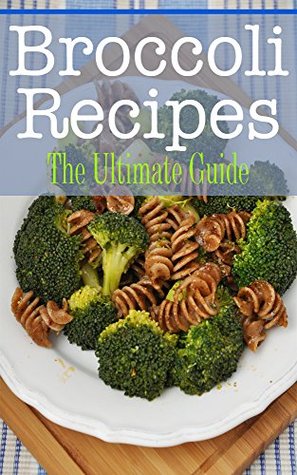 Broccoli Recipes: The Ultimate Guide por Kimberly Hansan FB2 iBook EPUB -