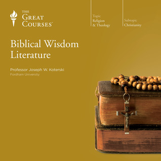The Great Courses - Biblical Wisdom Literature - Joseph Koterski, S.J., Ph.D. 