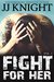 Fight for Her Vol 1 (Fight for Her, #1) by J.J. Knight