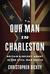 Our Man in Charleston Britain's Secret Agent in the Civil War South by Christopher Dickey