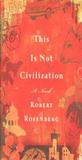 This Is Not Civilization: A Novel