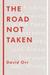 The Road Not Taken Finding America in the Poem Everyone Loves and Almost Everyone Gets Wrong by David Orr