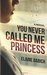 You Never Called Me Princess by Elaine Babich