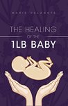 The Healing of the 1lb Baby