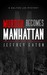 Murder Becomes Manhattan by Jeffrey Eaton