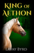 King of Aethon (The Aethon Chronicles #1) by Lavay Byrd