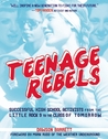 Teenage Rebels: Stories of Successful High School Activists, From the Little Rock 9 to the Class of Tomorrow