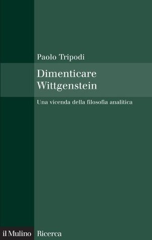 dimenticare-wittgenstein-una-vicenda-della-filosofia-analitica-il-mulino-ricerca
