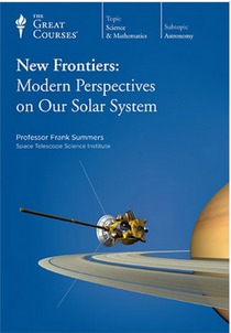 The Great Courses -  New Frontiers Modern Perspecitives on our Solar System - Frank Summers