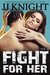 Fight for Her #4 MMA New Adult Contemporary Romantic Suspense (Fight for Her #4) by J.J. Knight