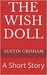 The Wish Doll A Horror Short Story (The Chronicles of the Wish Doll Book 1) by Austin Grisham