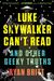 Luke Skywalker Can't Read And Other Geeky Truths by Ryan Britt