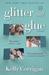 Glitter and Glue A Memoir by Kelly Corrigan