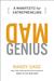 Mad Genius: A Manifesto for Entrepreneurs