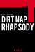 Dirt Nap Rhapsody by Jules Cassard Dirt Nap Rhapsody by Jules Cassard