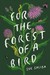 For the Forest of a Bird by Sue Saliba