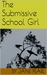 The Submissive School Girl (Discrete Assignments, #2) by Jane Pearl