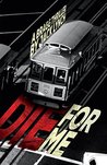 Die For Me (Bragg #8) Die For Me (Bragg #8)