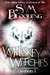 Whiskey Witches - Complete Season 1 by S.M. Blooding