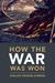 How the War Was Won Air-Sea Power and Allied Victory in World War II by Phillips Payson O'Brien