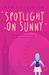 Spotlight on Sunny (Reel Friends, #2) by Keris Stainton