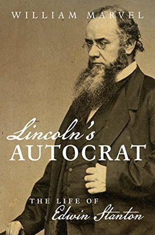 Lincolns Autocrat: The Life of Edwin Stanton(Civil War America)