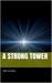 A Strong Tower by Tom Fallwell